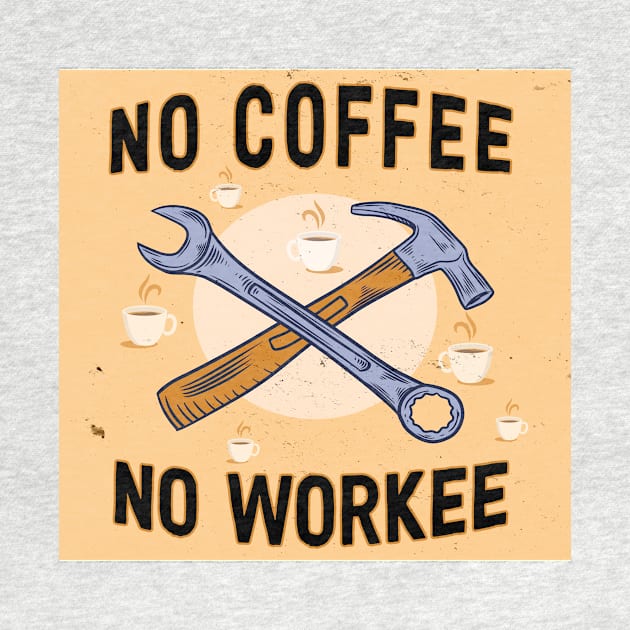 no coffee no workee by Kingrocker Clothing